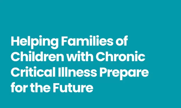 Helping Families of Children with Chronic Critical Illness Prepare for the Future